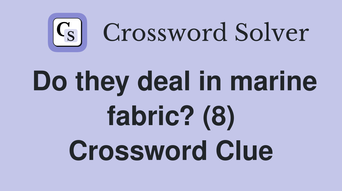 Do they deal in marine fabric? (8) Crossword Clue