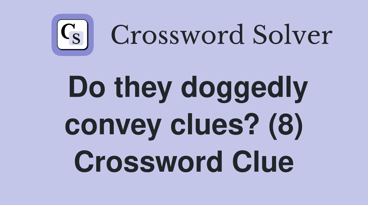 Do they doggedly convey clues? (8) Crossword Clue