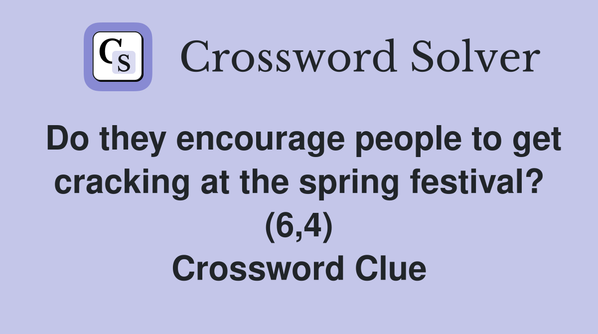 Do they encourage people to get cracking at the spring festival? (6,4) Crossword Clue