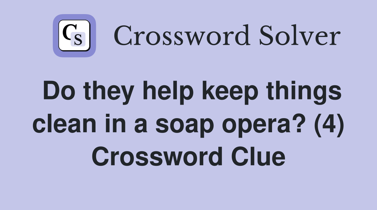 Do they help keep things clean in a soap opera? (4) Crossword Clue