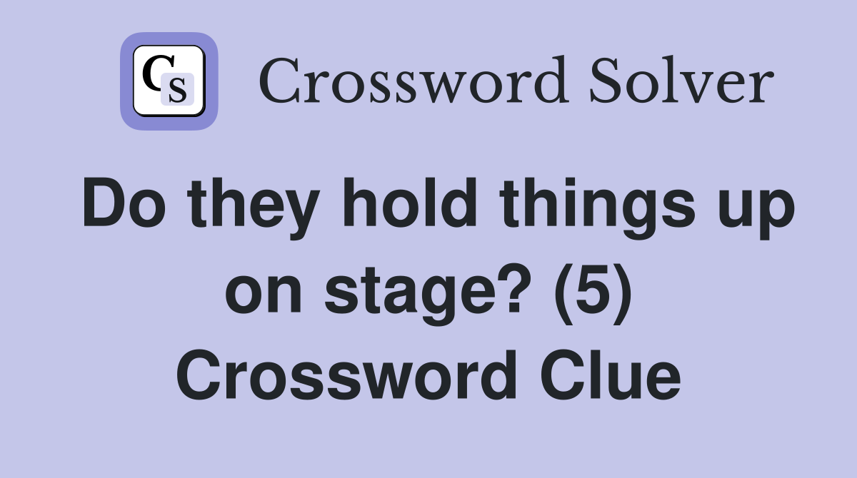 Do they hold things up on stage? (5) Crossword Clue