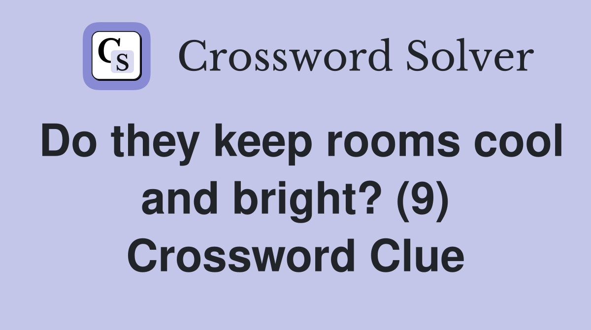 Do they keep rooms cool and bright? (9) Crossword Clue