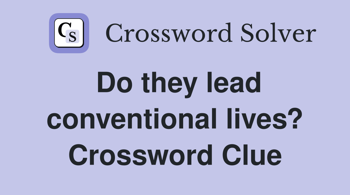Do they lead conventional lives? Crossword Clue