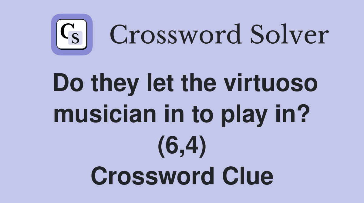 Do they let the virtuoso musician in to play in? (6,4) Crossword Clue
