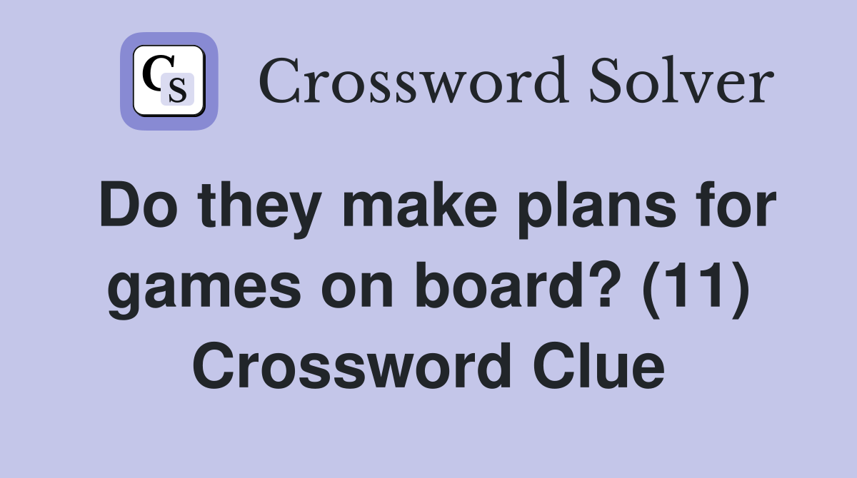 Do they make plans for games on board? (11) Crossword Clue