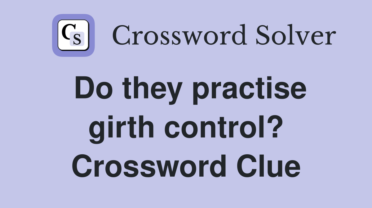 Do they practise girth control? Crossword Clue
