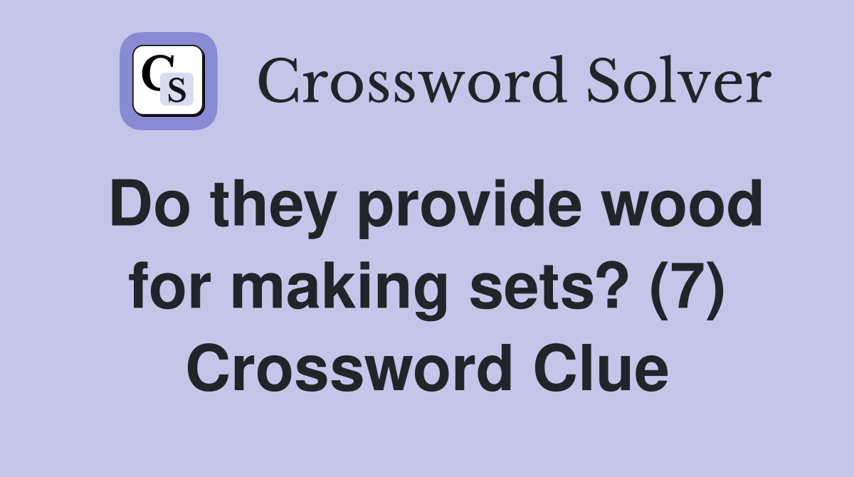 Do they provide wood for making sets? (7) Crossword Clue