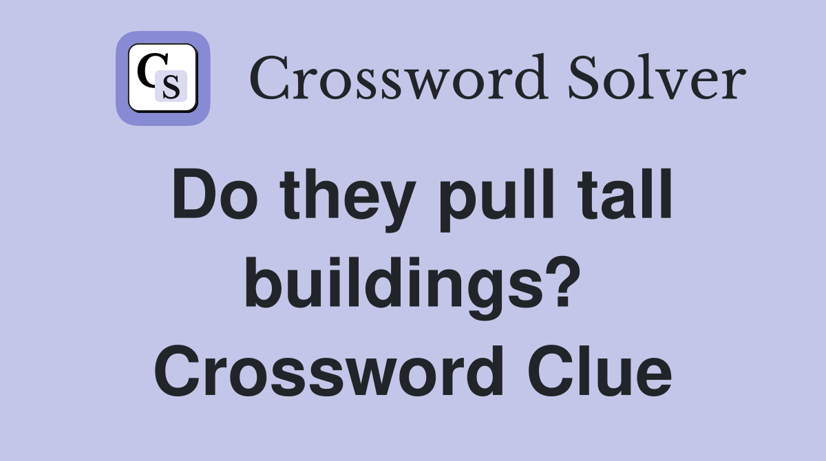 Do they pull tall buildings? Crossword Clue