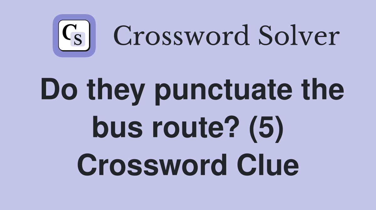 Do they punctuate the bus route? (5) Crossword Clue