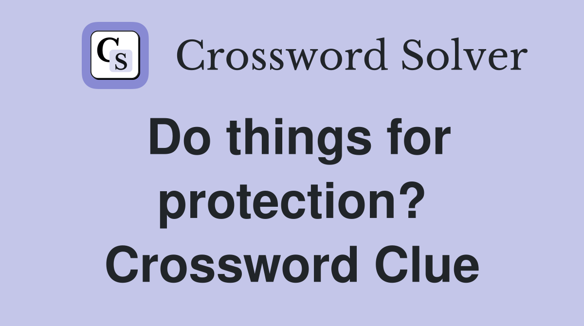 Do things for protection? Crossword Clue