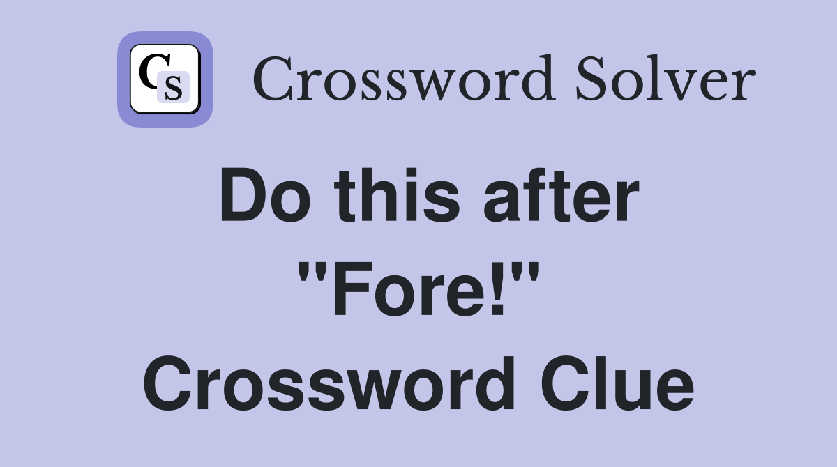 Do this after "Fore!" Crossword Clue