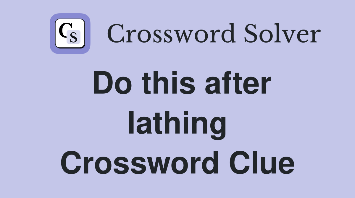 Do this after lathing Crossword Clue