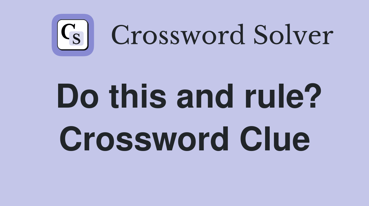 Do this and rule? Crossword Clue
