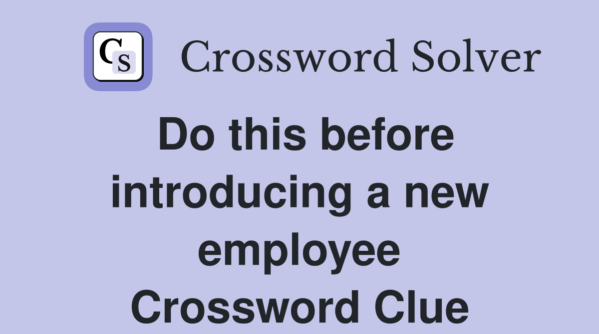 Do this before introducing a new employee Crossword Clue