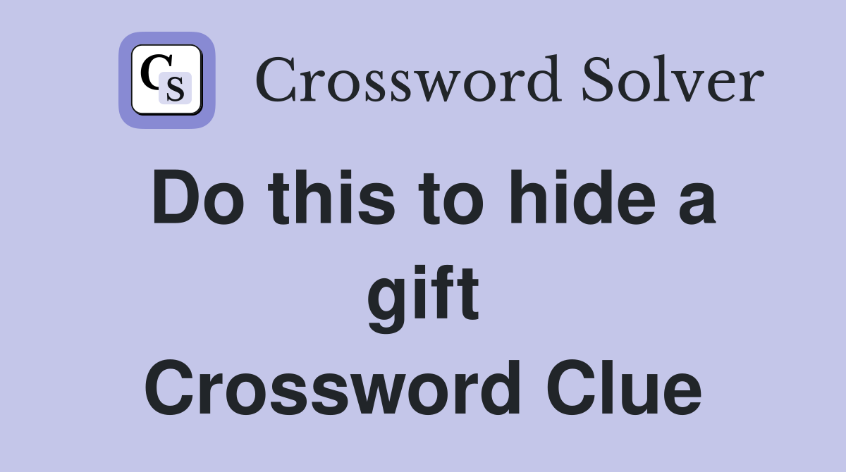 Do this to hide a gift Crossword Clue