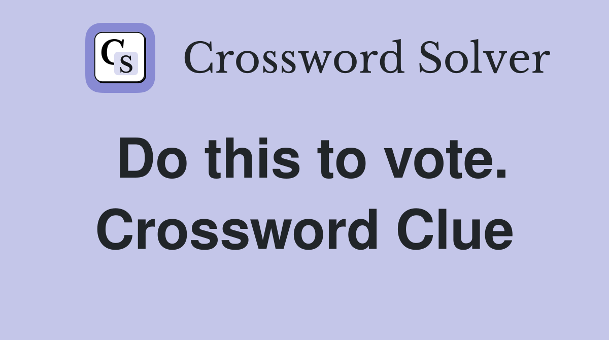 Do this to vote. Crossword Clue