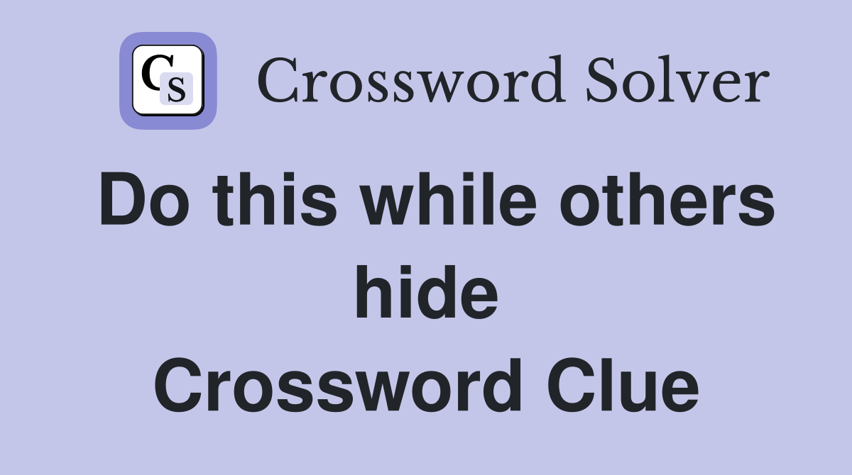 Do this while others hide Crossword Clue