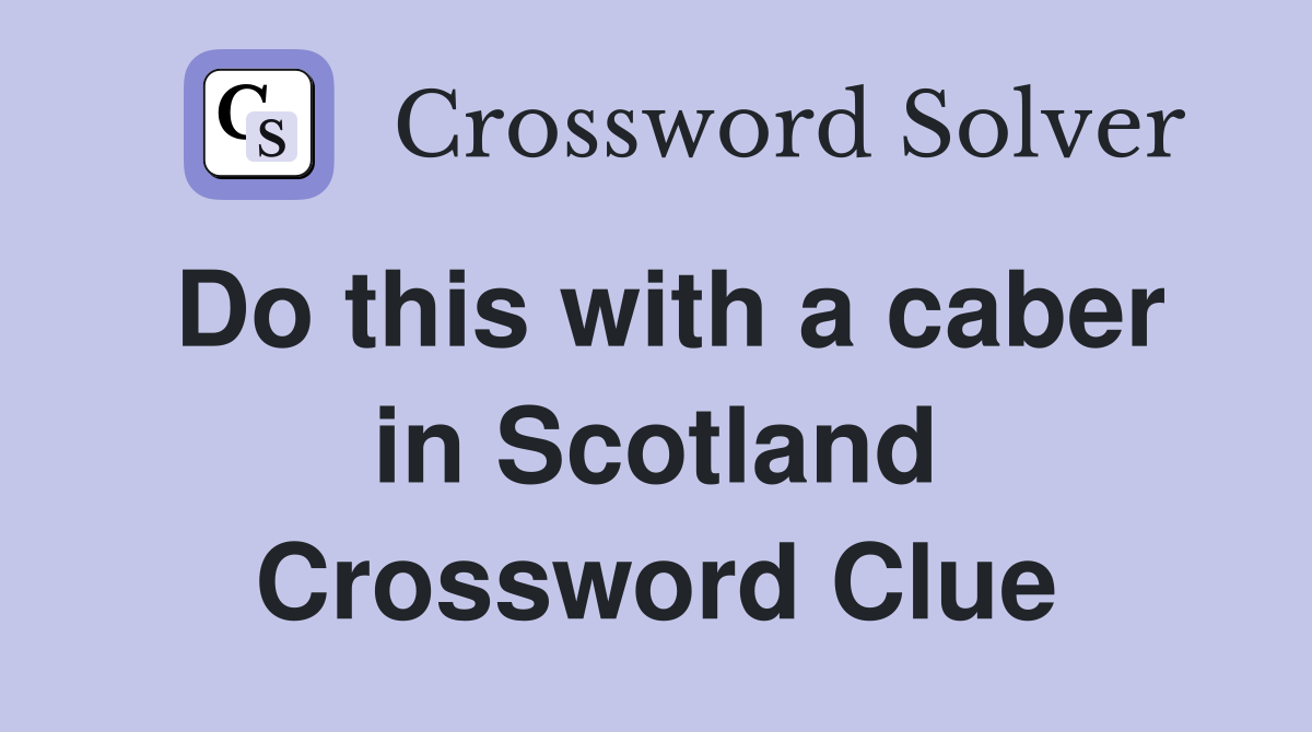 Do this with a caber in Scotland Crossword Clue
