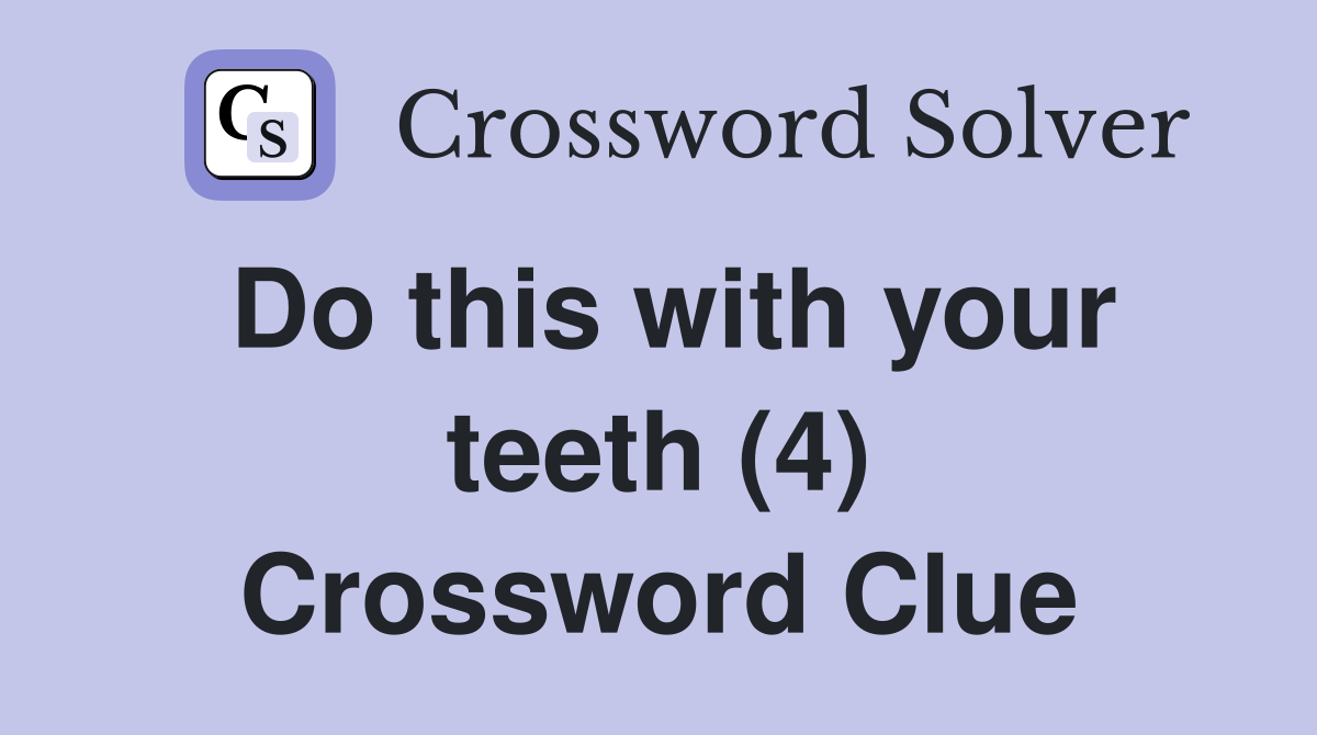 Do this with your teeth (4) Crossword Clue