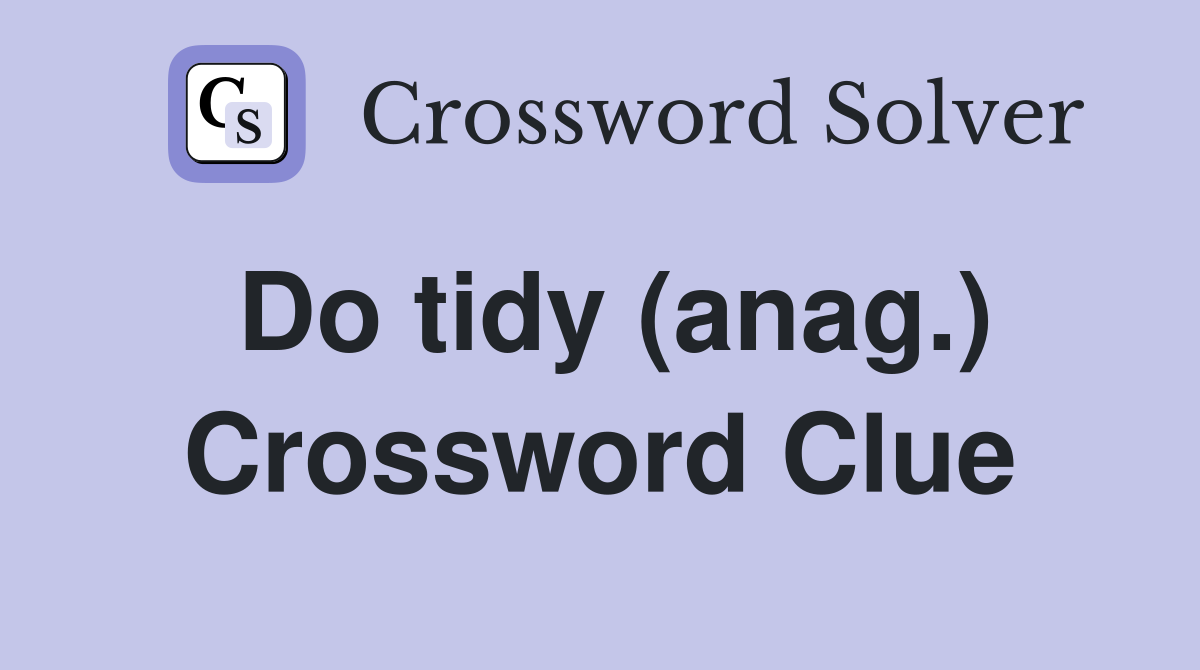 Do tidy (anag.) Crossword Clue