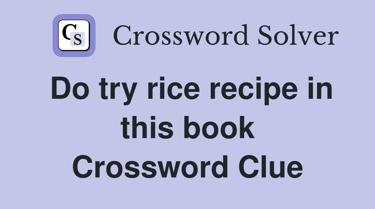 Do try rice recipe in this book Crossword Clue