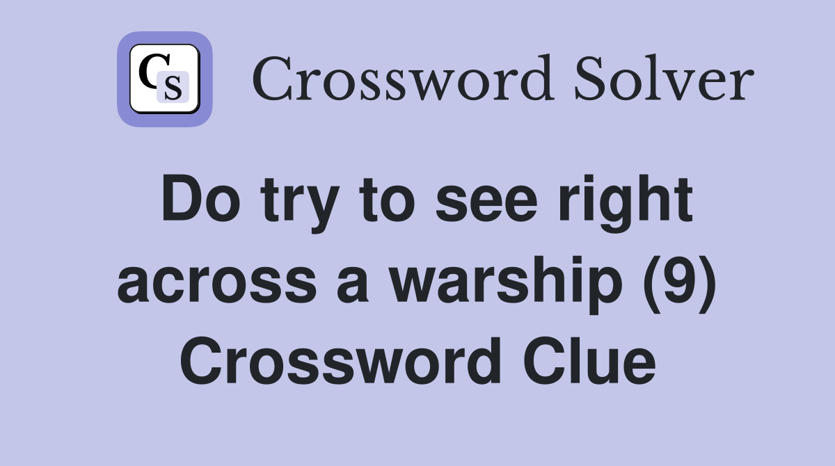 Do try to see right across a warship (9) Crossword Clue