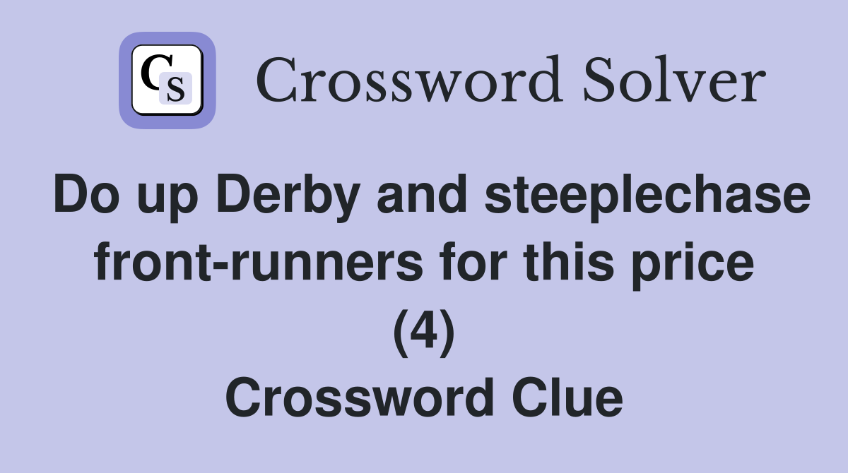 Do up Derby and steeplechase front-runners for this price (4) Crossword Clue