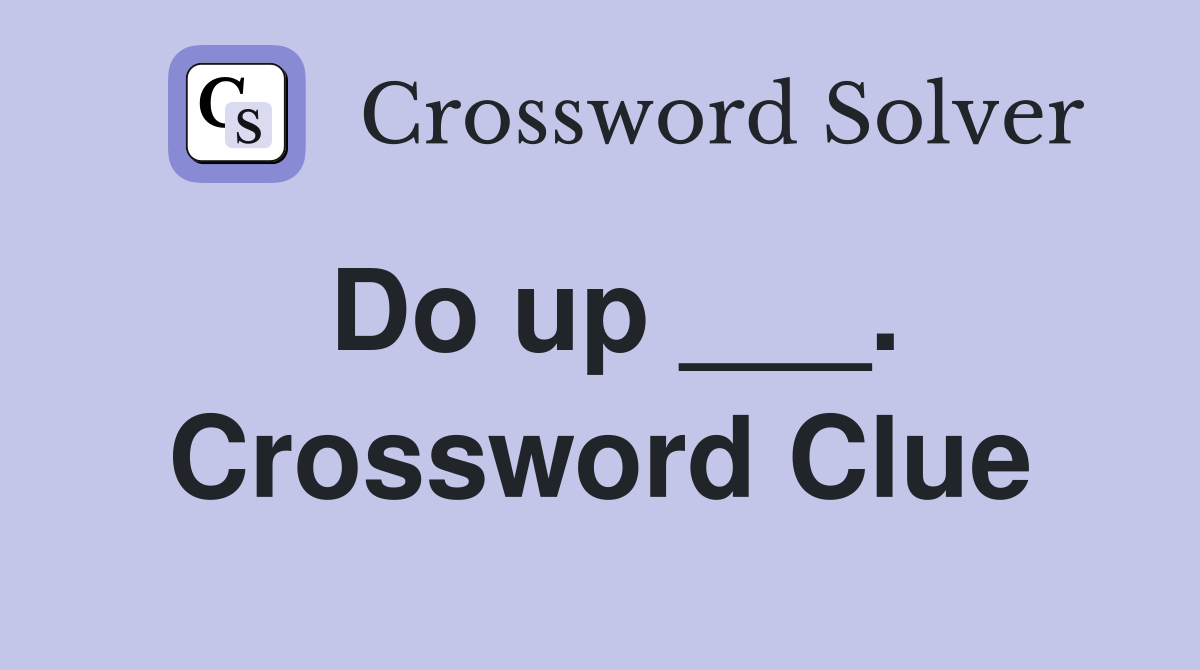 Do up ___. Crossword Clue
