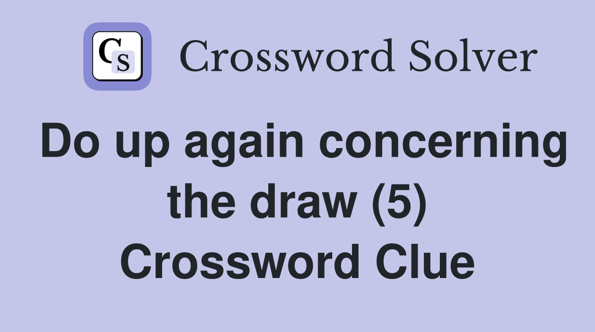Do up again concerning the draw (5) Crossword Clue