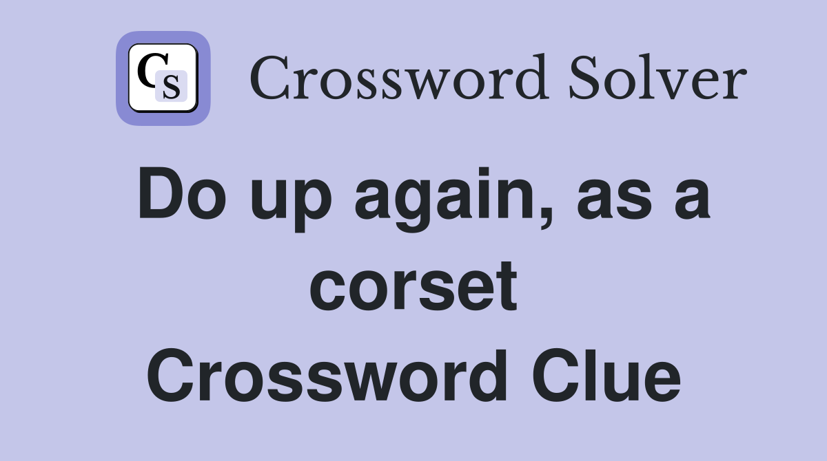 Do up again, as a corset Crossword Clue