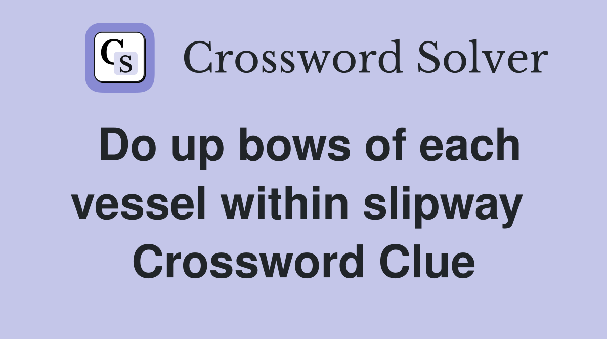 Do up bows of each vessel within slipway  Crossword Clue