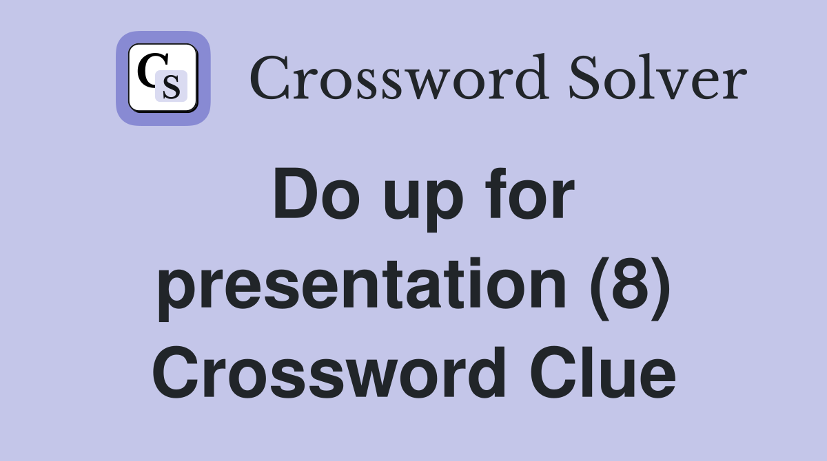 Do up for presentation (8) Crossword Clue