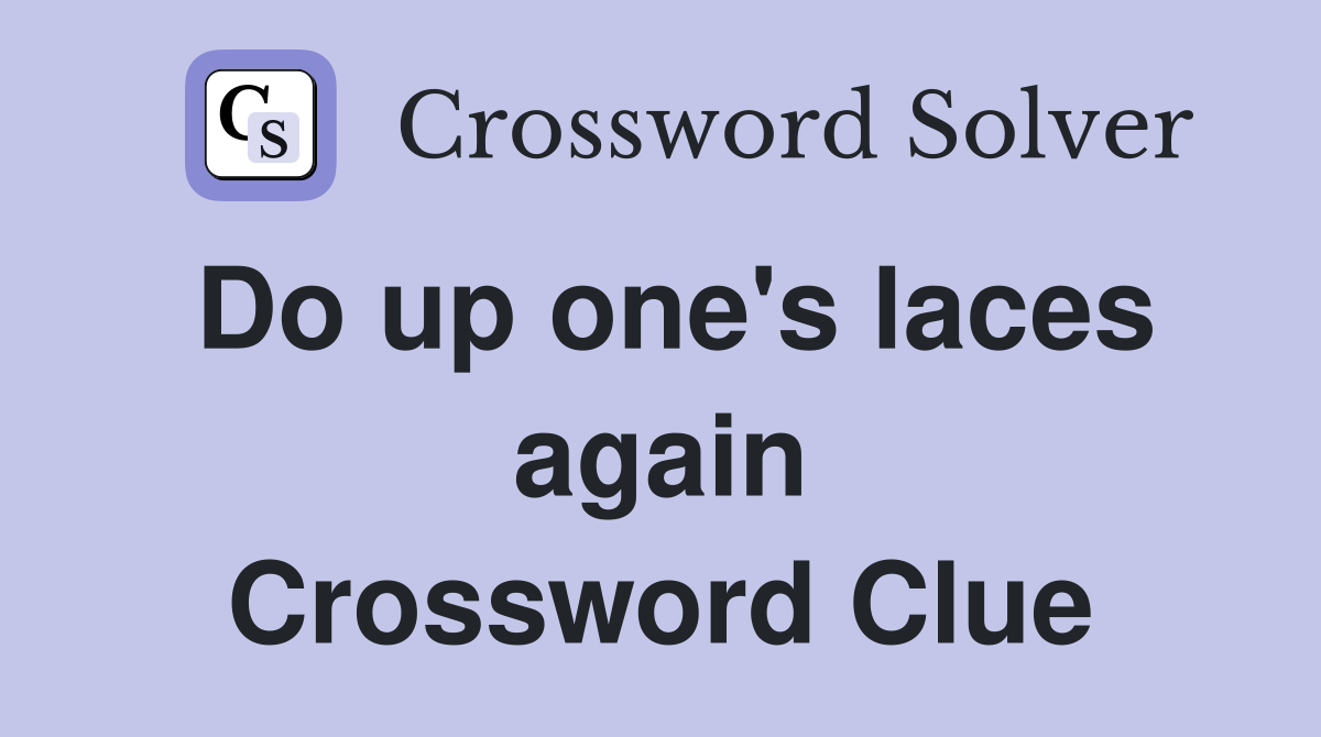 Do up one's laces again Crossword Clue