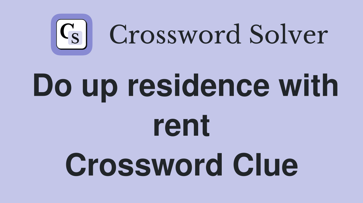 Do up residence with rent Crossword Clue