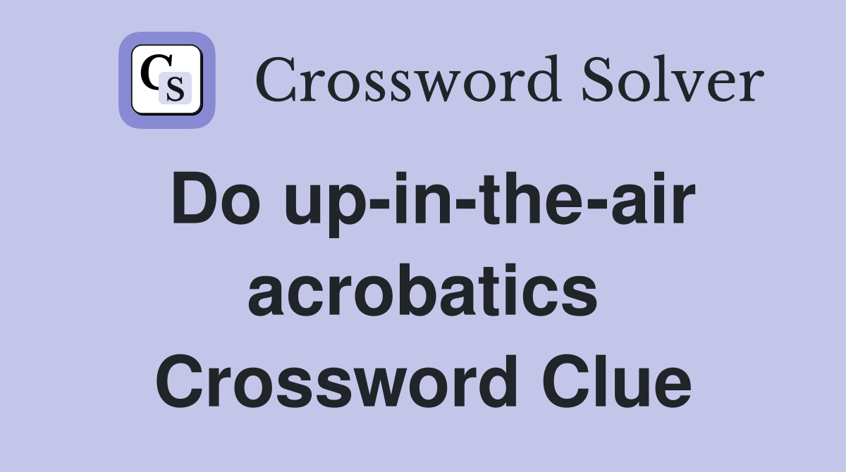 Do up-in-the-air acrobatics Crossword Clue