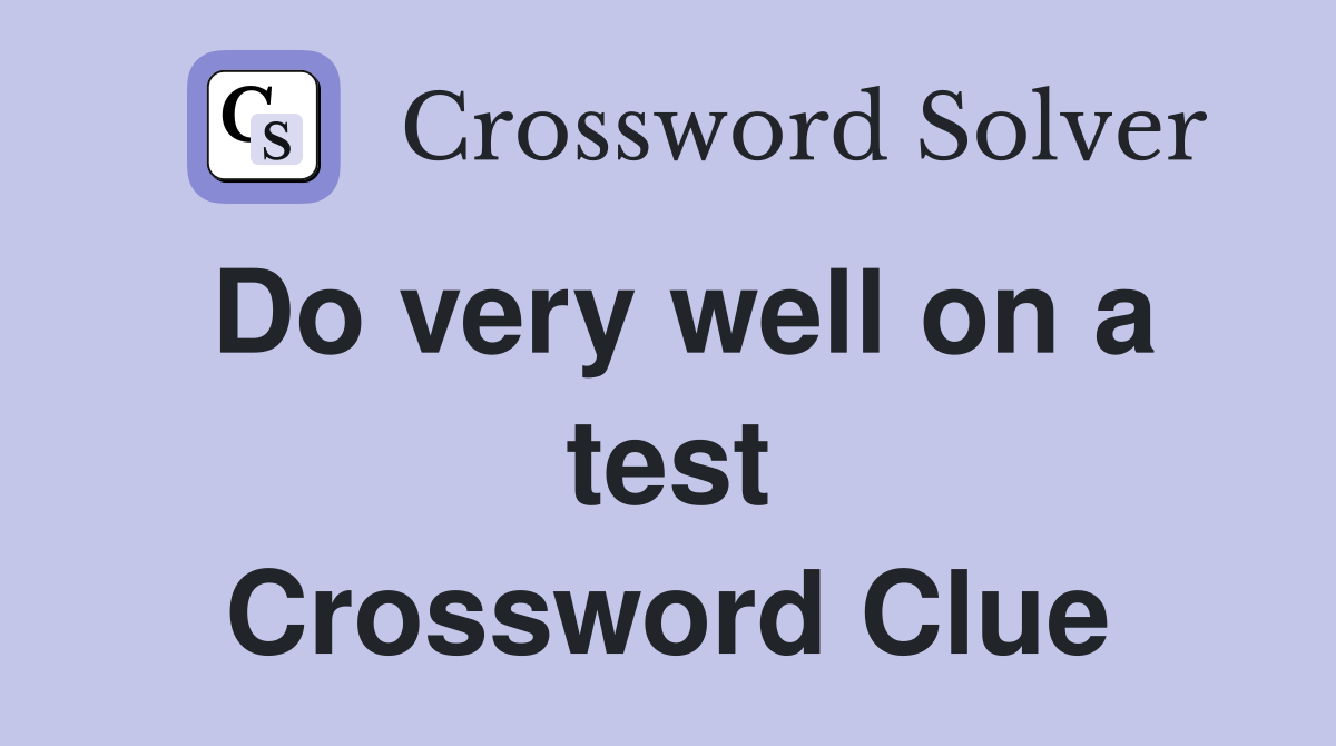 Do very well on a test Crossword Clue