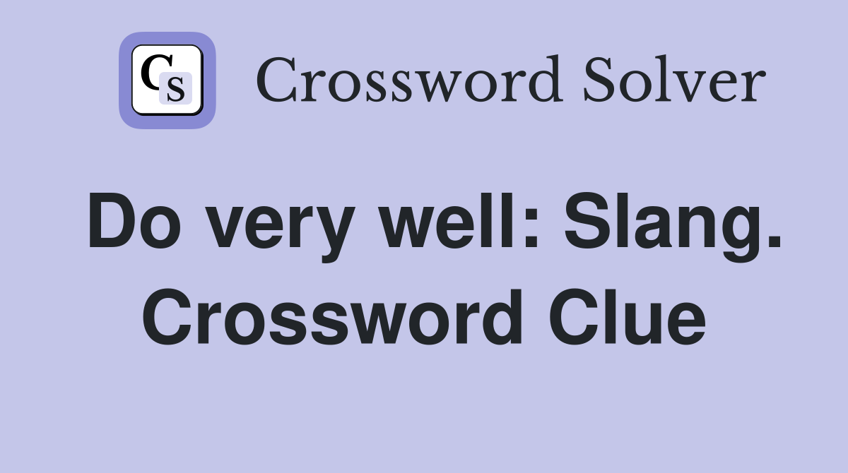 Do very well: Slang. Crossword Clue
