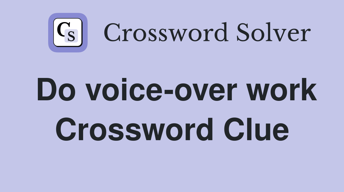 Do voice-over work Crossword Clue