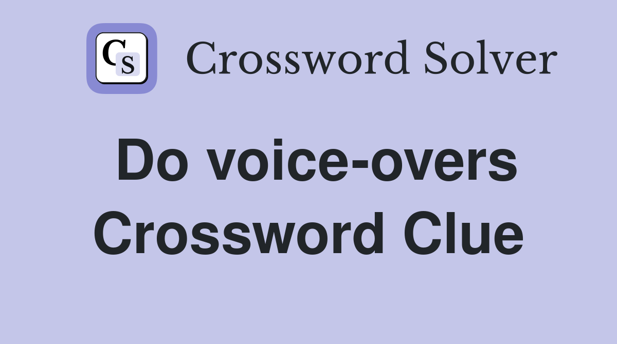 Do voice-overs Crossword Clue