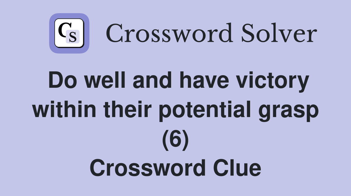 Do well and have victory within their potential grasp (6) Crossword Clue
