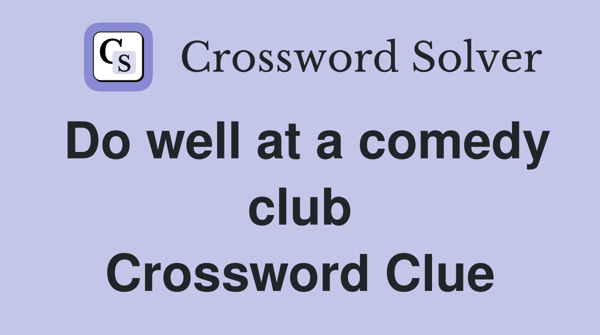 Do well at a comedy club Crossword Clue