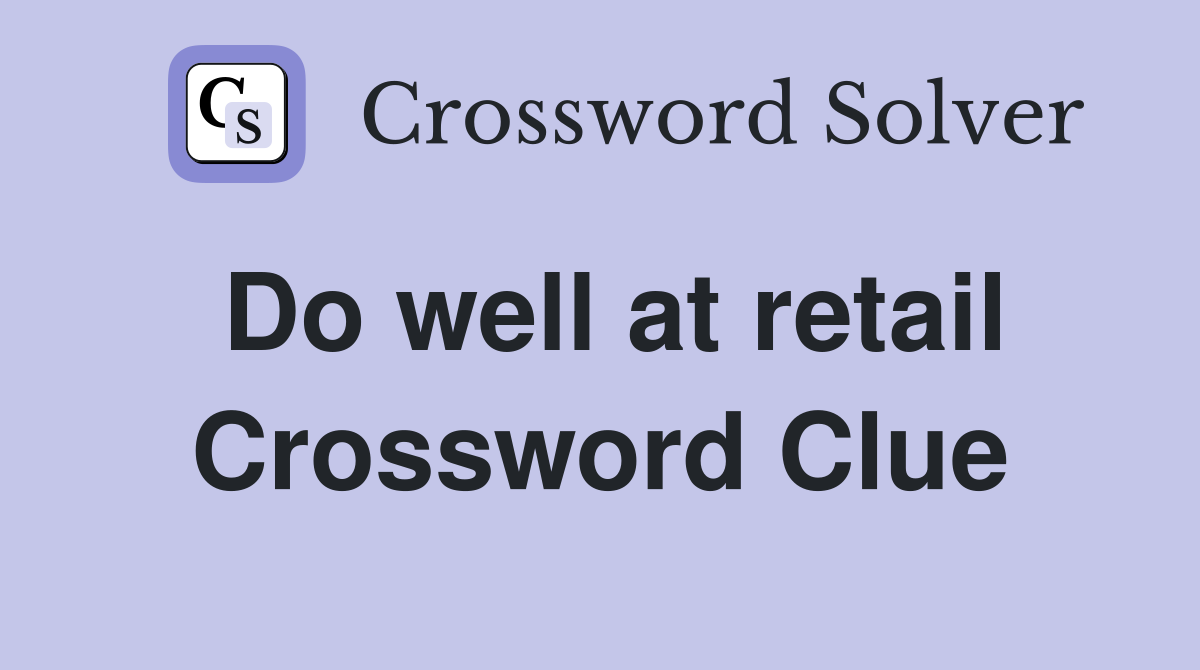 Do well at retail Crossword Clue
