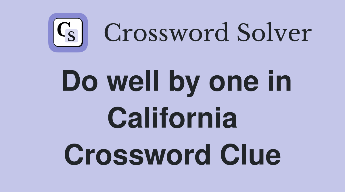 Do well by one in California Crossword Clue