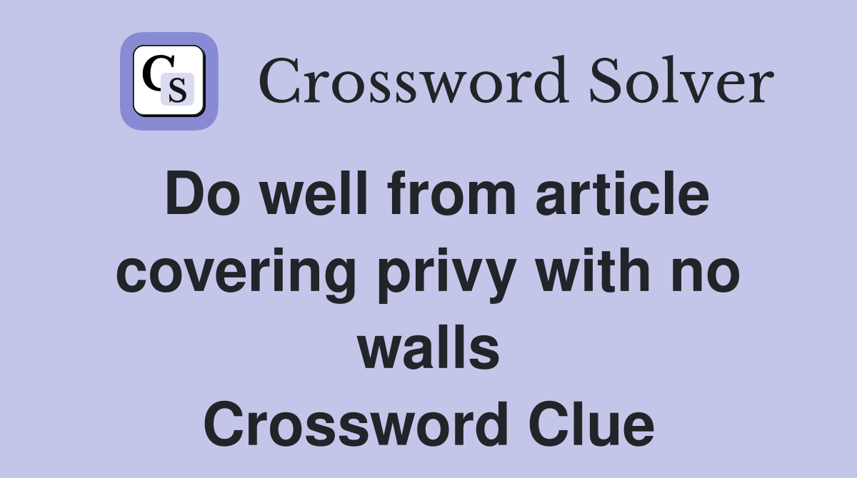 Do well from article covering privy with no walls Crossword Clue