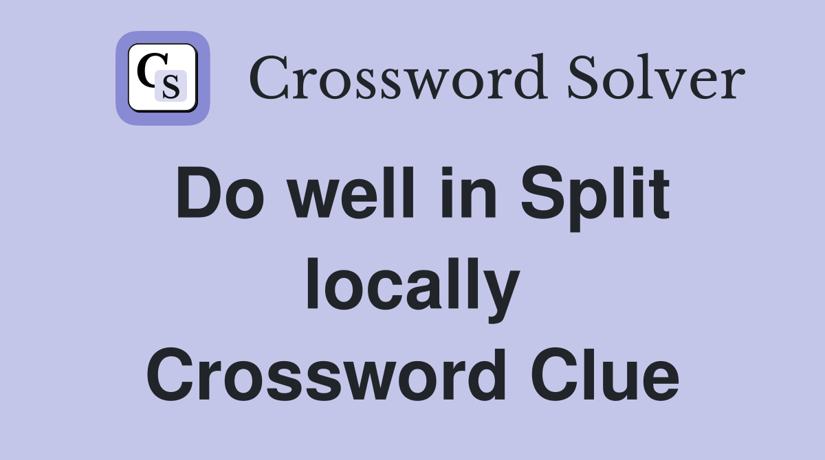 Do well in Split locally Crossword Clue