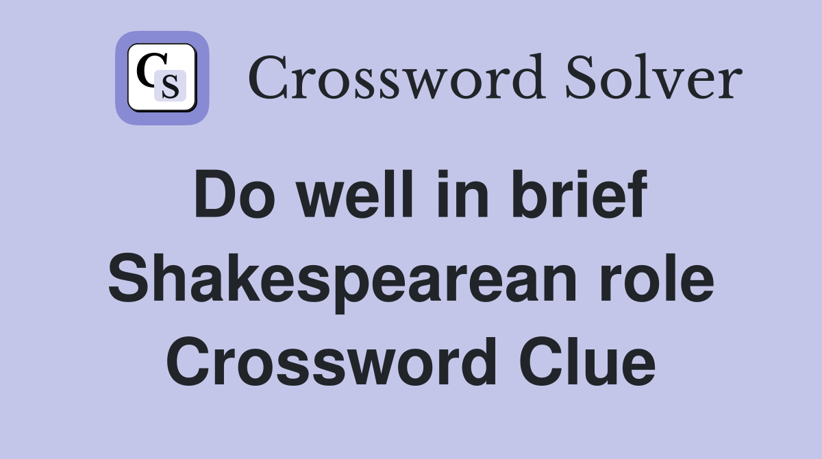 Do well in brief Shakespearean role Crossword Clue