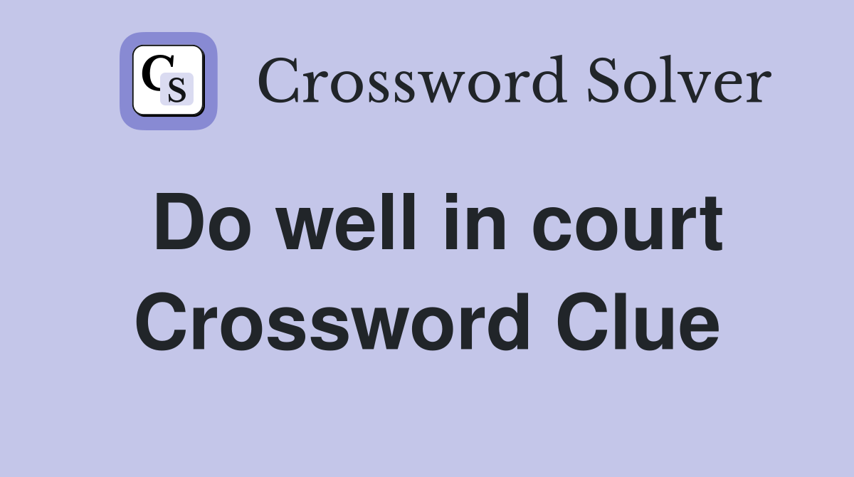 Do well in court Crossword Clue