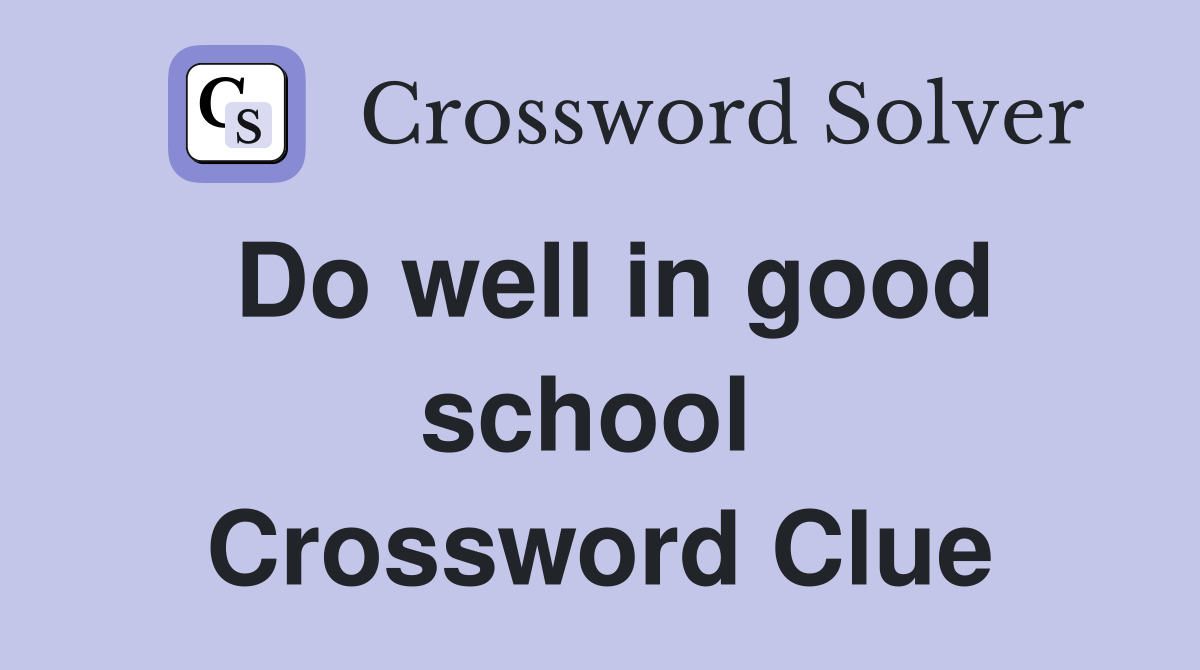 Do well in good school  Crossword Clue