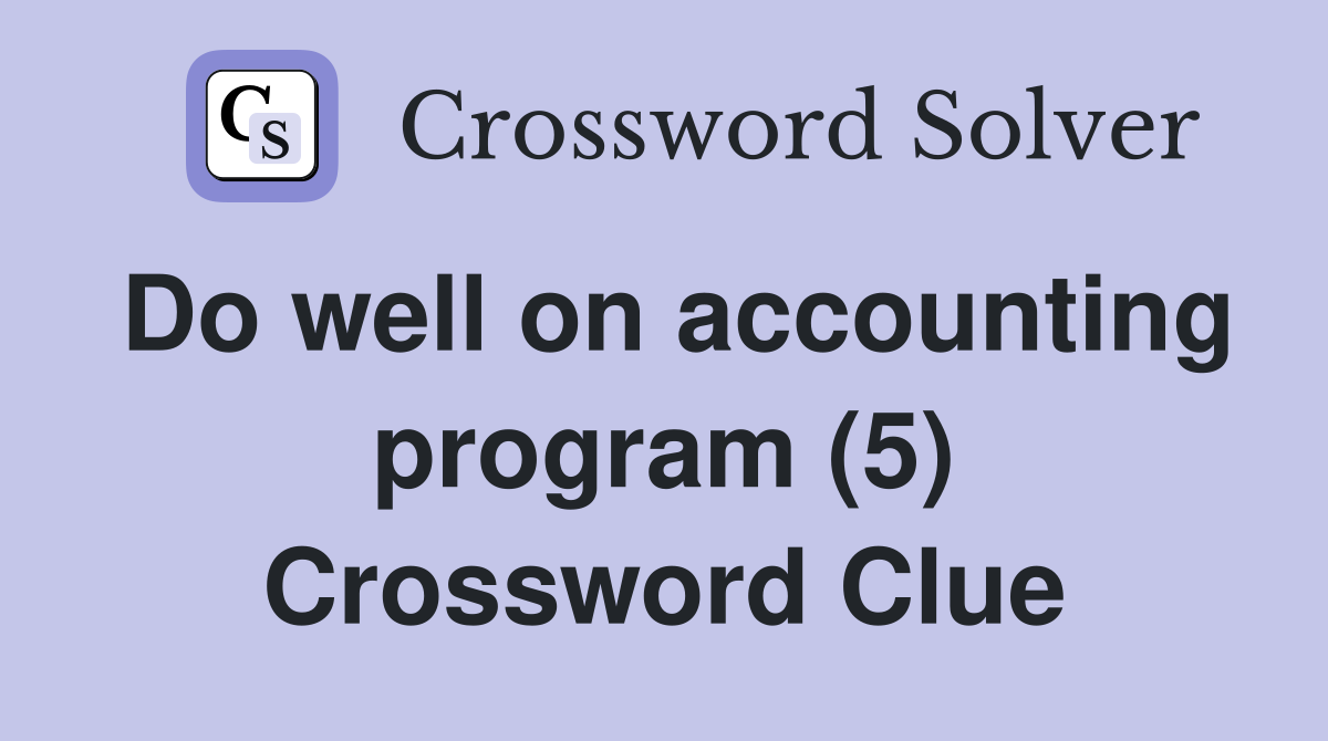 Do well on accounting program (5) Crossword Clue