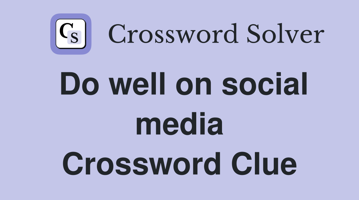 Do well on social media Crossword Clue